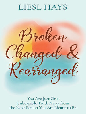 cover image of Broken, Changed & Rearranged